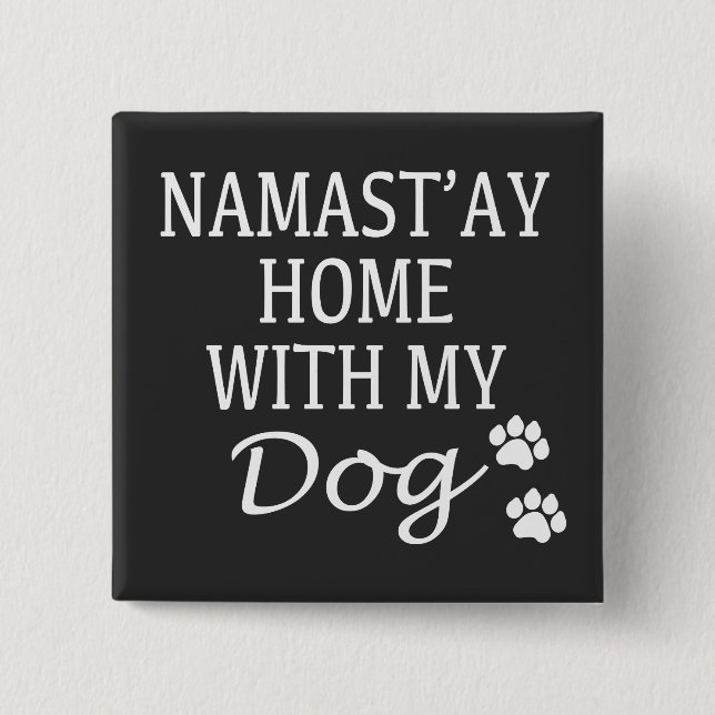 Namastay Home With My Dog 2 Inch Square Button (Front)