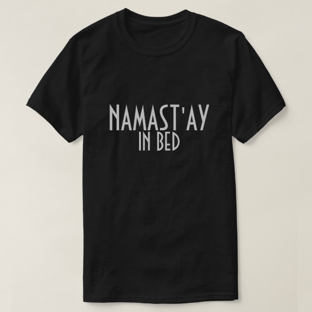 Namast'ay In Bed T-shirt (Design Front)