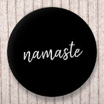 Namaste | Black Yoga Modern Spiritual Meditation 2 Inch Round Button<br><div class="desc">Simple, stylish "namaste" quote art design in modern minimalist handwritten script typography on a bold black background. The slogan can easily be personalized with your own words for a perfect gift for a yoga bunny or pilates lover! Namasté literally means "greetings to you." In the Vedas, namaste mostly occurs as...</div>