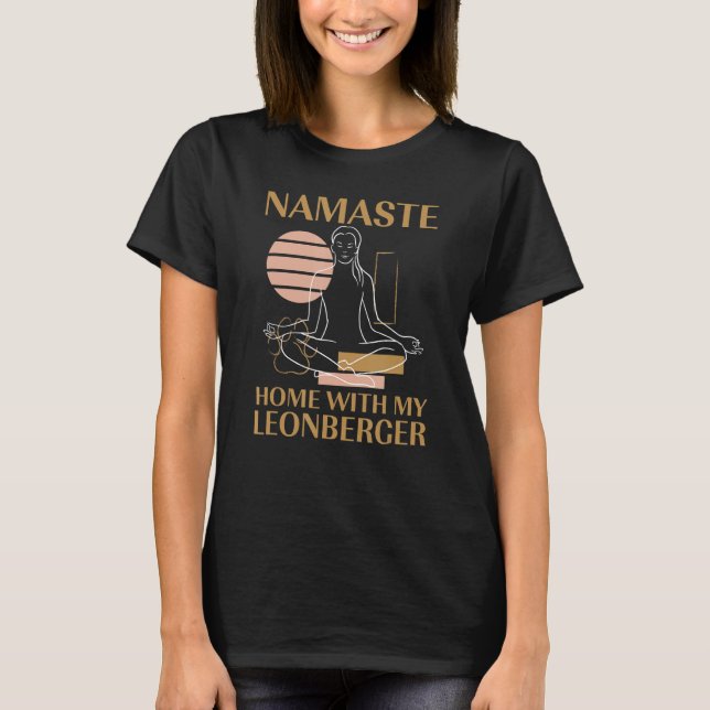 Namaste Home with My Leonberger Sayings Dog Quotes T-Shirt (Front)