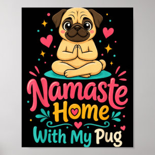 Namaste Home With My Pug Poster