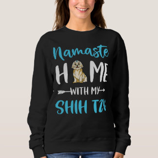 Namaste Home With My Shih Tzu Mom Yoga Shih Tzu Sweatshirt