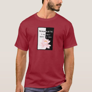 Namaste - I humbly bow to you T-Shirt