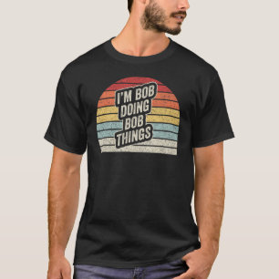 Name Bob Gift Vintage Retro I'm Bob Doing Bob Thin T-Shirt