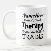 Name Doesn't Need Therapy Just Trains Birthday