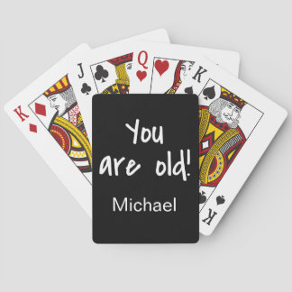 Name Personalized You Are Old Birthday Gag Playing Cards