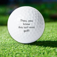 Name, You know this isn't mini golf?