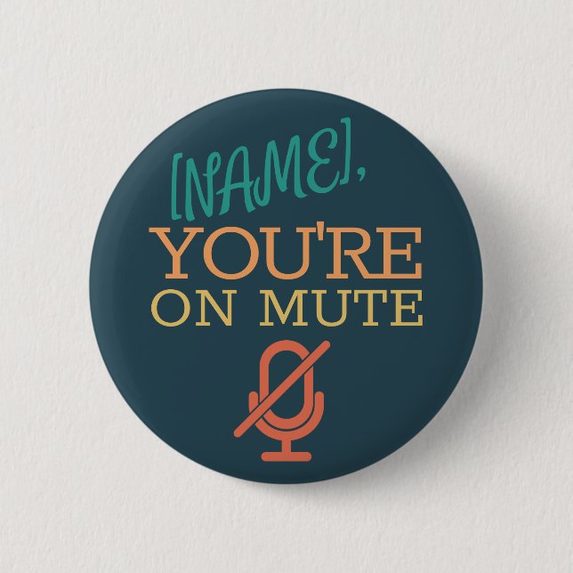[NAME], you're on mute 2 Inch Round Button (Front)