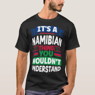 Namibian Namibia Namibian Flag Its A Nambian Thing T-Shirt
