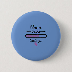 Nana 2024 Loading Pregnancy Grandmother Birth 2 Inch Round Button