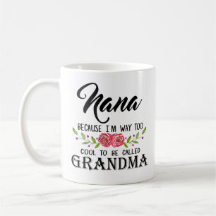 Nana because I'm too cool to be Grandma Coffee Mug