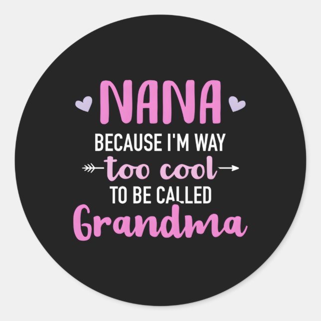 Nana Because I'M Way Too To Be Called Grandma Classic Round Sticker (Front)