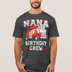 Nana Grandma Birthday Crew Fire Truck Firefighter T-Shirt