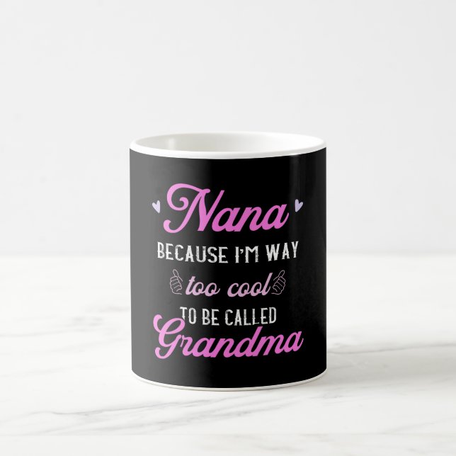 Nana I'm Way Too Cool For Grandma Funny Coffee Mug (Center)