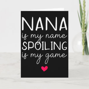 Nana Is My Name Spoiling Is My Game Funny Card