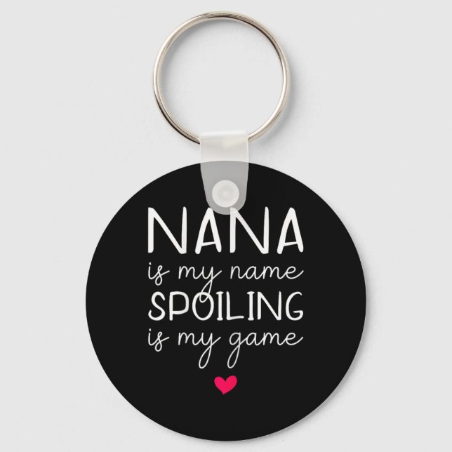 Nana Is My Name Spoiling Is My Game Funny  Keychain (Front)