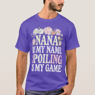Nana Is My Name Spoiling Is My Game funny T-Shirt
