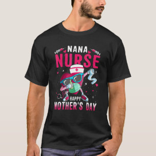 Nana Nurse Happy Mother's Day Nurse Life Dabbing H T-Shirt
