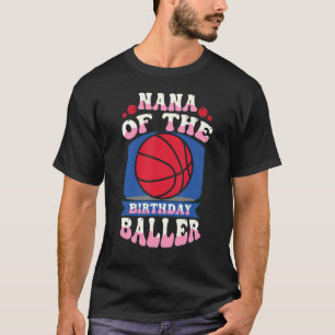 Nana Of The Birthday Baller Basketball Theme Bday T-Shirt