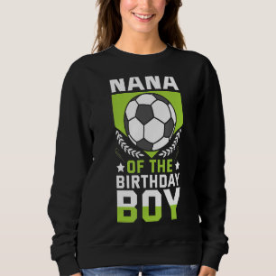 Nana Of The Birthday Boy Soccer Player Bday Team P Sweatshirt