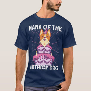 Nana Of The Birthday Dog Birthday Corgi Dog949 T-Shirt
