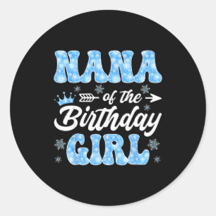 Nana Of The Birthday Girl Snowflakes Winter Christ Classic Round Sticker
