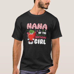 Nana of the Birthday Girl Strawberry fruit Matchin T-Shirt