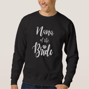 Nana Of The Bride Wedding Rehearsal Dinner Bridal  Sweatshirt