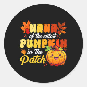 Nana Of The Cutest Pumpkin In The Patch Thanksgivi Classic Round Sticker