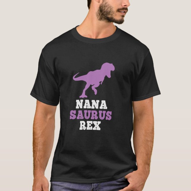 Nana Saurus Rex Dino Dinosaur NanaSaurus Funny T S T-Shirt (Front)