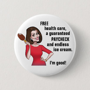 Nancy Pelosi is good 2 Inch Round Button