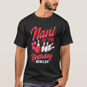 Nani Of The Birthday Bowler Bowling Family Celebra T-Shirt