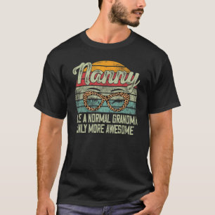 Nanny Like A Normal Grandma Only More Awesome Wome T-Shirt