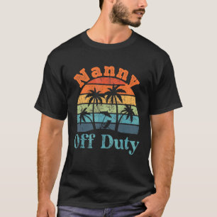 Nanny Off Duty Summer Break  Retirement T-Shirt