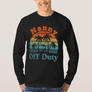 Nanny Off Duty Summer Break  Retirement T-Shirt