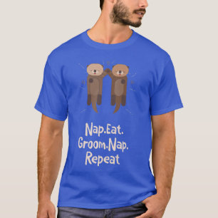Nap Eat Groom Nap Repeat Otter Lover Hobby Sea Ott T-Shirt