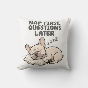Nap First Questions Later Funny French Bulldog Throw Pillow