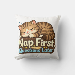 Nap First, Questions Later – Funny Sleeping Throw Pillow