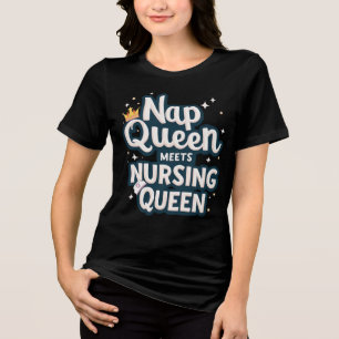 Nap Queen Meets Nursing Queen Tri-Blend Shirt