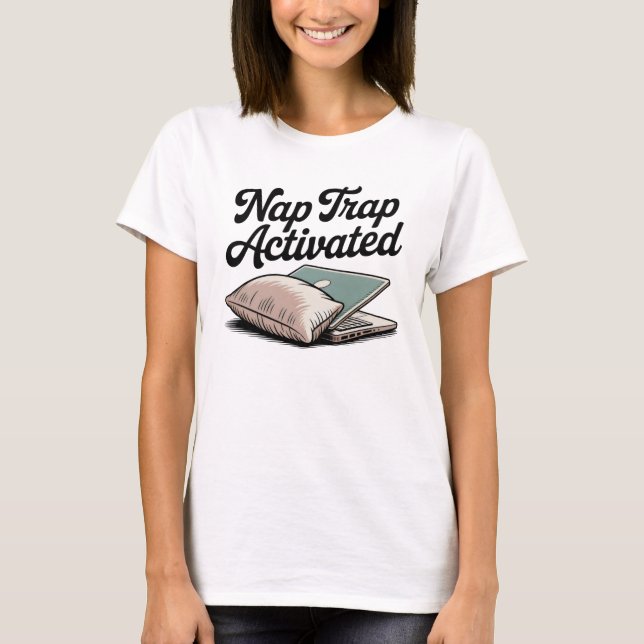 Nap Trap Activated | Cozy Chaos, Self-Aware Humor T-Shirt (Front)