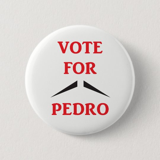 CLASSIC! LARGE 56mm/2.2inch size! VOTE FOR PEDRO Badge Button Pin CLASSIC! LARGE 56mm/2.2inch size! VOTE FOR PEDRO Badge Button Pin