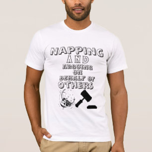 Napping and Arguing on Behalf of Others T-Shirt