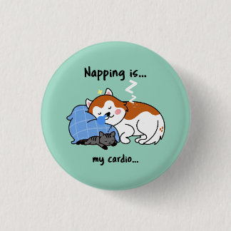 napping is... my cardio... sleeping nap 1 inch round button