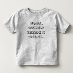 Naps Because Killing Is Wrong Toddler T-shirt