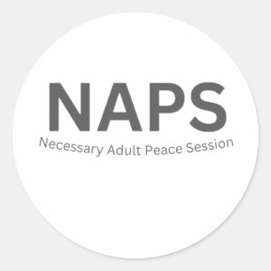 NAPS — Necessary Adult Peace Session Funny Classic Round Sticker