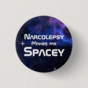 Narcolepsy Makes Me Spacey 1 Inch Round Button