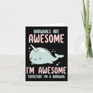 Narwhals Are Awesome I'm Awesome Therefore I'm Nar Card