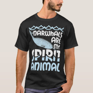Narwhals Are My Spirit Animal Narwhal Narwhale T  T-Shirt
