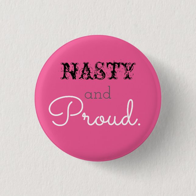 Nasty and Proud 1 Inch Round Button (Front)