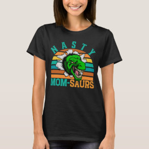 NASTY MOM-SAURS - MOTHER'S DAY T-REX DINO MOM T-Shirt
